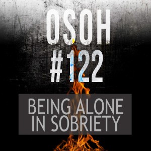 #122 | Being Alone in Sobriety | Curtis’s Warstory