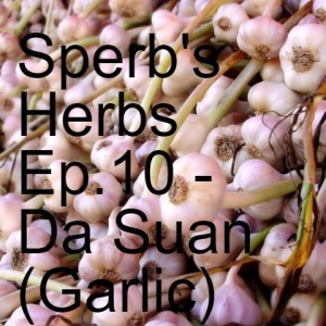 Sperb's Herbs Ep.10 - Da Suan (Garlic)