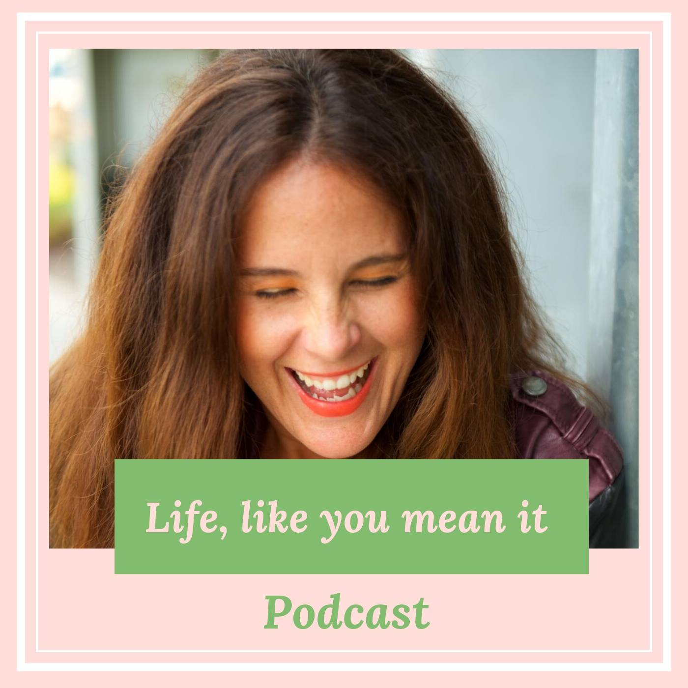 Life, like you mean it! Podcast