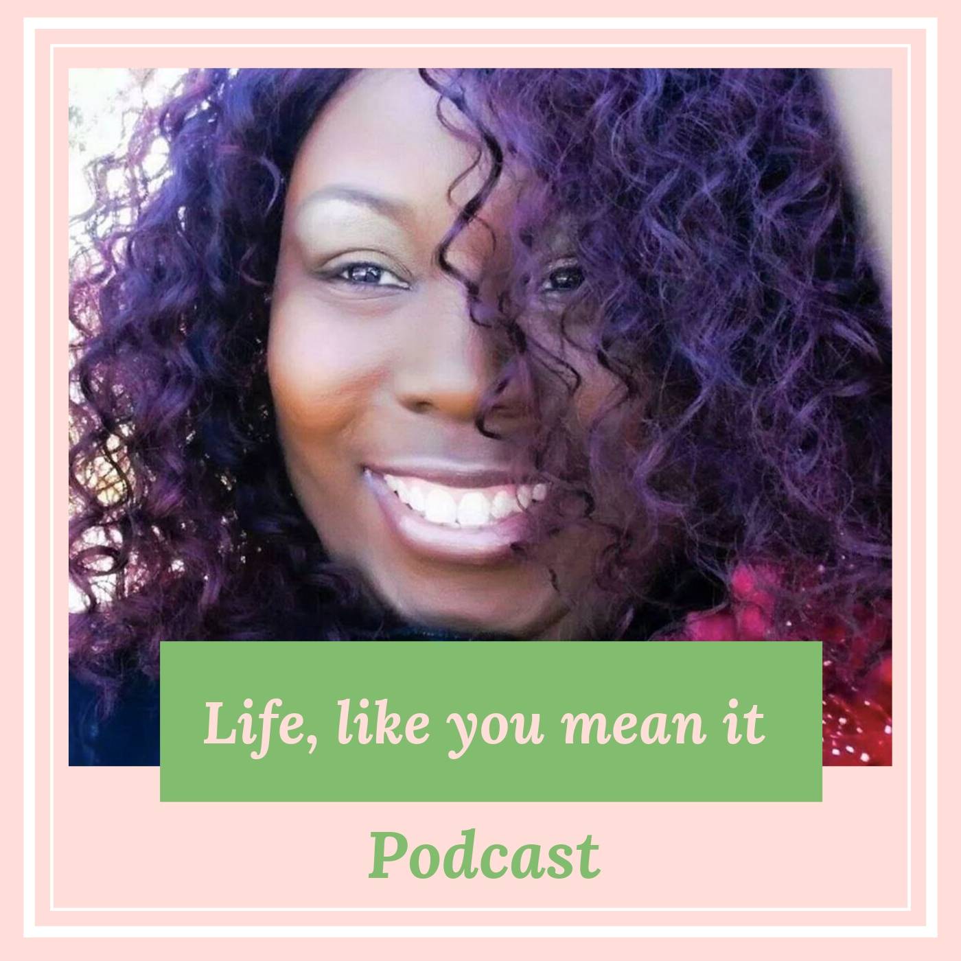 Life, like you mean it! Podcast