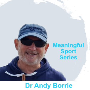 Rethinking Talent Development Philosophies - Dr Andy Borrie (Pt1) - Meaningful Sport Series