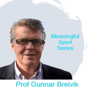 /Highlights/ The Ontology of the Sporting Human Being – Prof Gunnar Breivik (Pt1) – Meaningful Sport Series