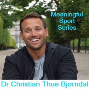 Are athlete development systems narrowing meaning(s) of sport? Dr Christian Thue Bjørndal (Pt2) - Meaningful Sport Series