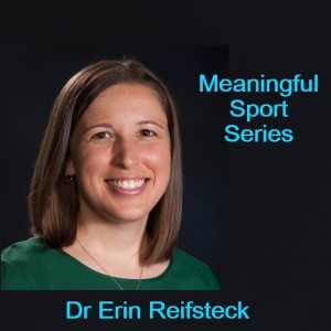 Athletic Retirement: A Transition to A Physically Active Lifestyle? Dr Erin Reifsteck (Pt 2) - Meaningful Sport Series