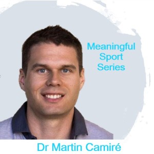 Rethinking Life Skills in Sport - Dr Martin Camiré (Pt1) - Meaningful Sport Series