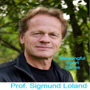 Spontaneous Ecologization through Everyday Walking? Prof. Sigmund Loland (Pt2) - Meaningful Sport Series