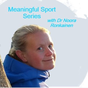 Sport as Craftsmanship (Pt2) - Dr Noora Ronkainen - Meaningful Sport Series