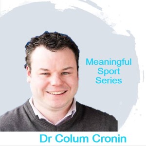 Caring for Coaches - Dr Colum Cronin (Pt2) - Meaningful Sport Series