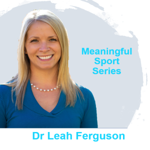 Expanding Understandings of Self-compassion and Flourishing in Sport - Dr Leah Ferguson (Pt2) - Meaningful Sport Series