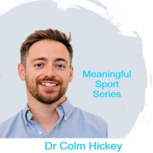 Understanding Transitions and Identity Management in Professional Football - Dr Colm Hickey (Pt1) - Meaningful Sport Series