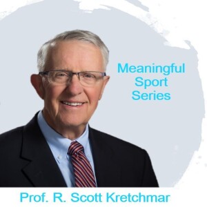 In Pursuit of Modest Competence - Prof. R. Scott Kretchmar (Pt1) - Meaningful Sport Series