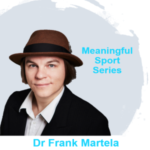 Tensions in finding Meaningful Work in Sport - Dr Frank Martela (Pt2) - Meaningful Sport Series