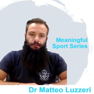 Studying Meaning in Sport Psychology (Pt2) – Dr Matteo Luzzeri – Meaningful Sport Series
