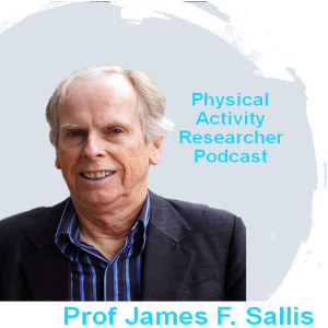 From Research to Reality: The Evolution of Physical Activity Insights - Professor James F. Sallis (Pt1)