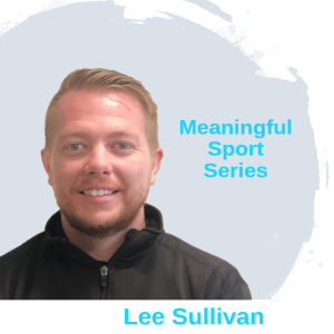 Is Physical Education in Crisis? Lee Sullivan (Pt1) - Meaningful Sport Series