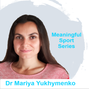 How does Life Purpose Shape Coaches’ Approach to Athlete Development? Dr Mariya Yukhymenko (Pt2) - Meaningful Sport Series