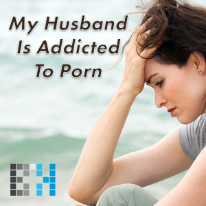 My Husband Is Addicted to Porn - Theresa Hesch