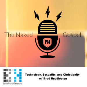 Technology, Sexuality, and Christianity w/ Brad Huddleston