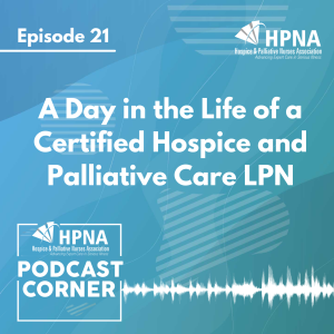 Ep. 21 - A Day in the Life of a Certified Hospice and Palliative Care LPN