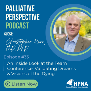 Ep. 33: An Inside Look at the Team Conference: Validating Dreams & Visions of the Dying