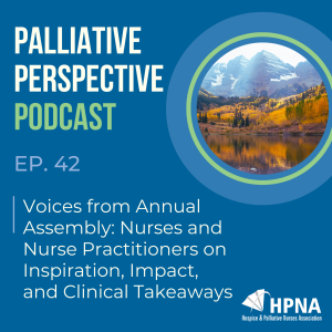 Ep. 42 - Voices from Annual Assembly: Nurses and Nurse Practitioners on Inspiration, Impact, and Clinical Takeaways