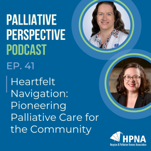 Ep. 41: Heartfelt Navigation: Pioneering Palliative Care for the Community