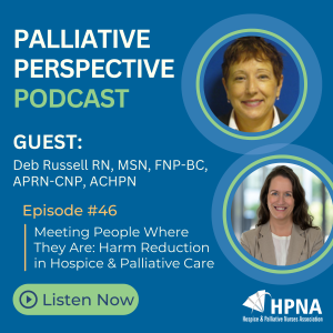 Ep. 46 - Meeting People Where They Are: Harm Reduction in Hospice & Palliative Care