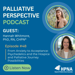 Ep. 48 - From Anxiety to Acceptance: Psychedelics and the Hospice and Palliative Journey Possibilities