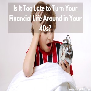 Is It Too Late to Turn Your Financial Life Around in Your 40s? with Ben