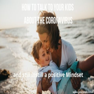 How to talk to your kids about the coronavirus (COVID-19) and still instill a positive mindset with Dee