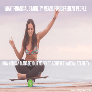 What Financial Stability means for different people and how you can manage your money in order to achieve financial stability with Nadia