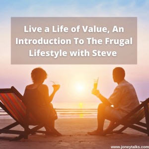 Live a Life of Value, An Introduction To The Frugal Lifestyle with Steve