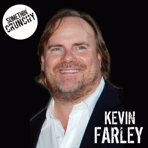 #165 | Kevin Farley joins SOMETHIN’ CRUNCHY