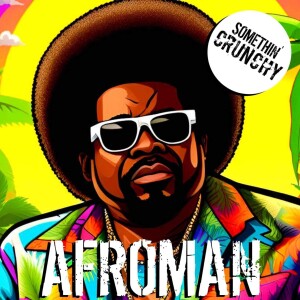 #179 | Afroman joins SOMETHIN’ CRUNCHY