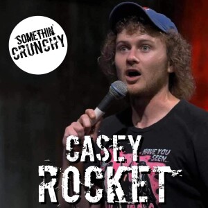 #187 | Casey Rocket joins SOMETHIN’ CRUNCHY