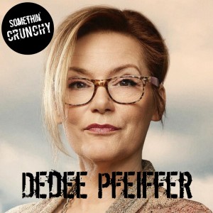 #68 | SOMETHIN’ CRUNCHY Interviews Dedee Pfeiffer