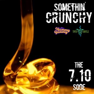 #92 | SOMETHIN’ CRUNCHY Celebrates 7/10