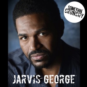 #132 | Jarvis George joins SOMETHIN’ CRUNCHY