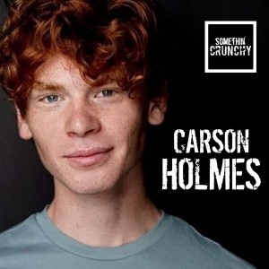 #137 | Carson Holmes joins SOMETHIN’ CRUNCHY