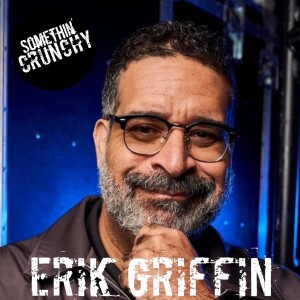 #143 | Erik Griffin joins SOMETHIN’ CRUNCHY