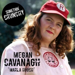 #146 | Megan Cavanagh joins SOMETHIN’ CRUNCHY