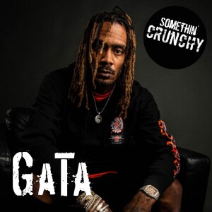 #149 | GaTa joins SOMETHIN’ CRUNCHY
