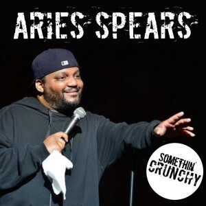 #155 | Aries Spears joins SOMETHIN’ CRUNCHY
