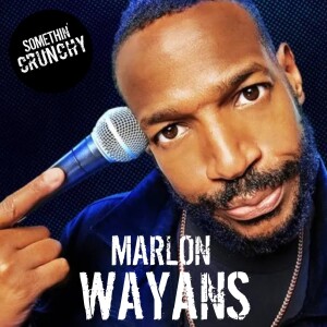 #162 | Marlon Wayans joins SOMETHIN’ CRUNCHY