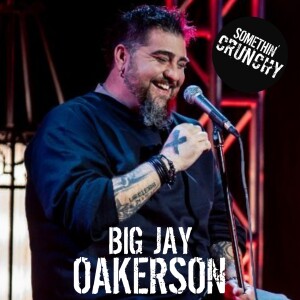 #163 | Big Jay Oakerson joins SOMETHIN’ CRUNCHY