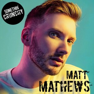 #168 | Matt Mathews joins SOMETHIN’ CRUNCHY