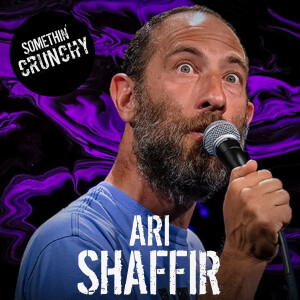 #169 | Ari Shaffir joins SOMETHIN’ CRUNCHY