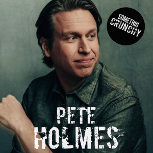 #171 | Pete Holmes joins SOMETHIN’ CRUNCHY