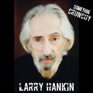#51 | SOMETHIN’ CRUNCHY Interviews Larry Hankin