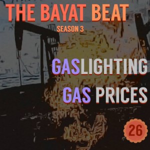 Gaslighting Gas Prices | The Bayat Beat [026]